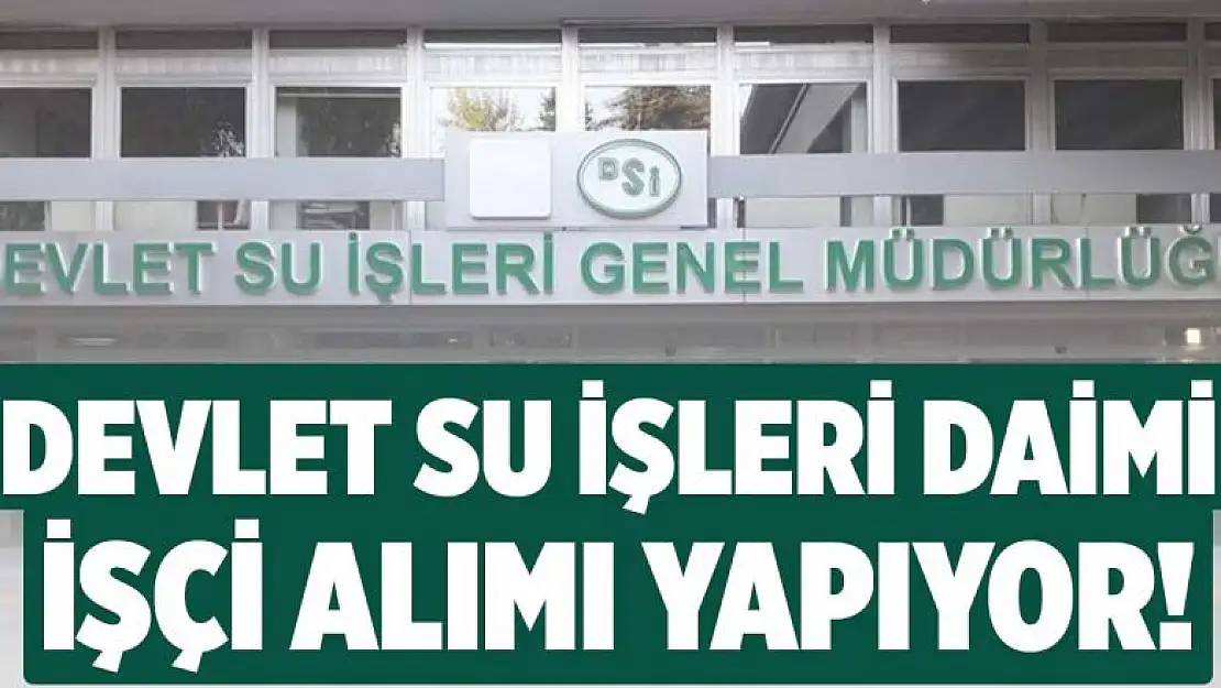Devlet Su İşleri (DSİ) KPSS'siz 40 yaşını tamlamamış daimi ehliyetli personel alıyor! 18-39 yaş için başvurular başladı