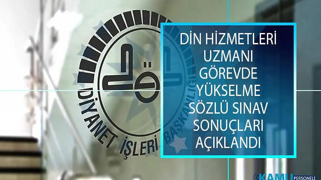 Diyanet İşleri Başkanlığı (DİB) Din Hizmetleri Uzmanı Görevde Yükselme Sözlü Sınav Sonuçları Açıklandı!
