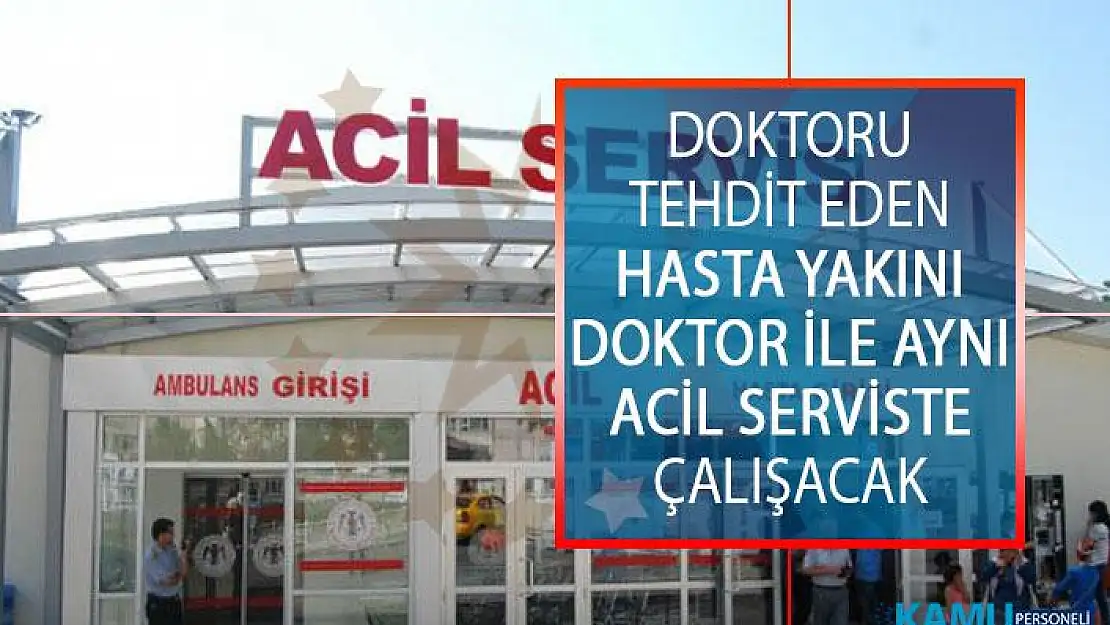 Doktoru Tehdit Eden Hasta Yakını Doktor İle Aynı Acil Serviste Çalışacak!