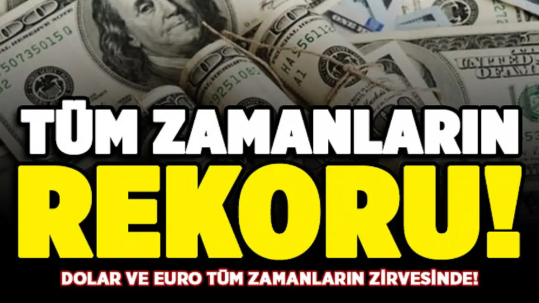 Dolar kuru tüm zamanların rekorunu kırdı! İşte güncel dolar ve euro fiyatları