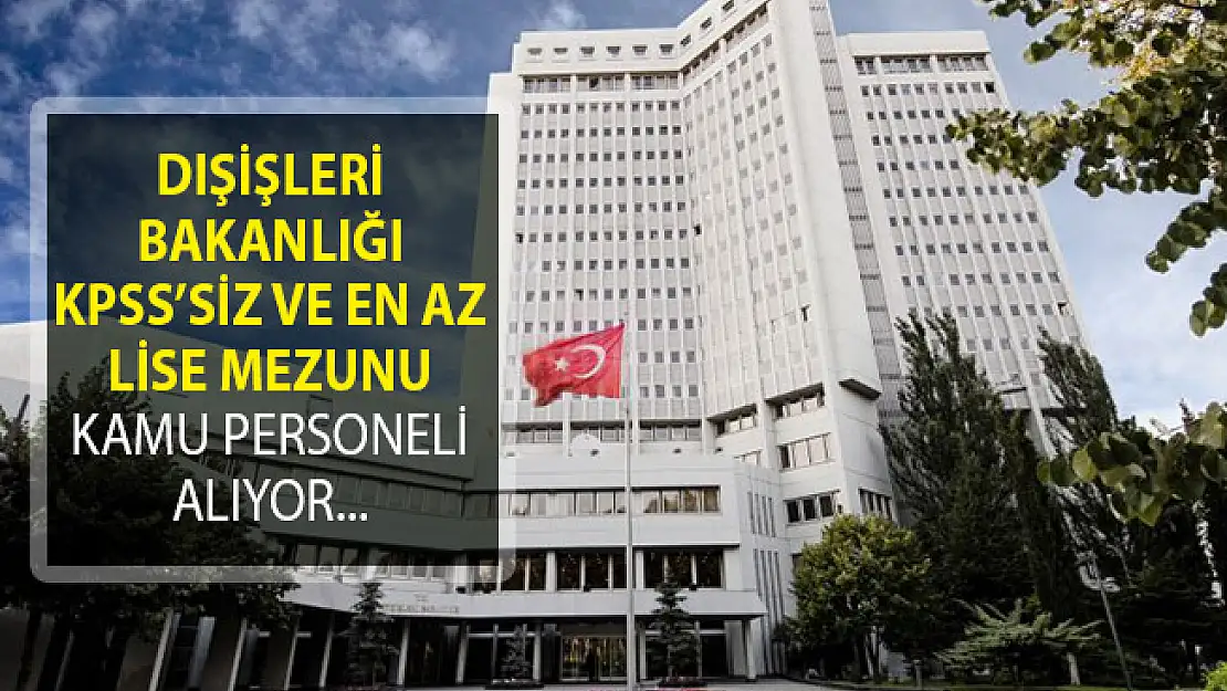 DPB'de Yayımlandı! Dışişleri Bakanlığına KPSS Şartı Olmadan Kamu Personeli Alımı Yapılıyor!