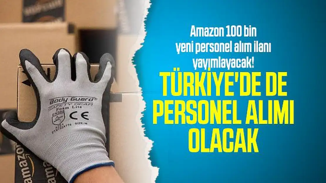 E-ticaret devi Amazon 100 bin yeni personel alım ilanı yayımlayacak! Türkiye'de de personel alımı olacak