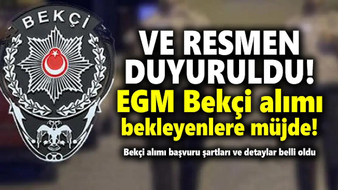 EGM Bekçi alımı bekleyenlere müjde! Resmen duyuruldu! Bekçi alımı başvuru şartları ve detaylar