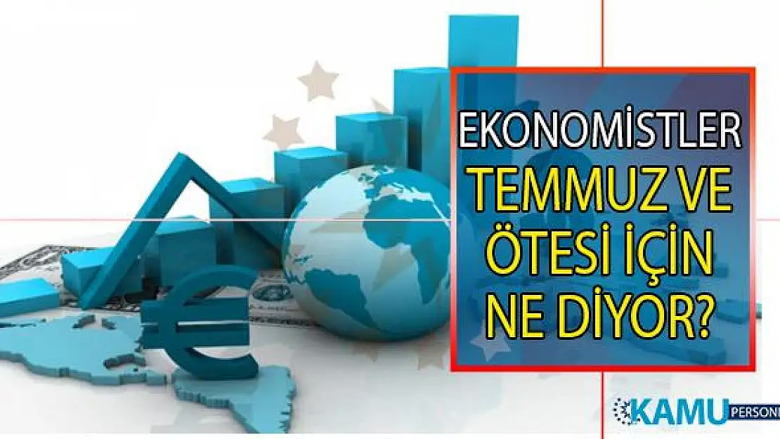 Ekonomistler 2019 Temmuz ve ötesi için ne diyor? Enflasyon oranları nasıl düşük tutuldu?