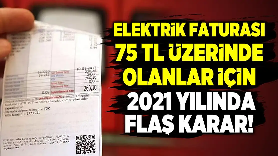 Elektrik faturası 75 TL üzerinde olanlar için 2021 yılında flaş karar!
