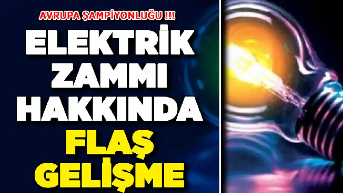 Elektrik Zammı Hakkında Önemli Gelişme ! Avrupa Şampiyonluğu