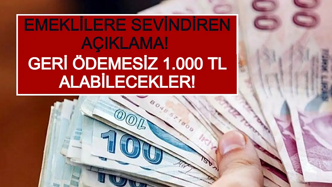 Emeklilere Sevindiren Açıklama! Geri Ödemesiz 1.000 TL Alabilecekler!