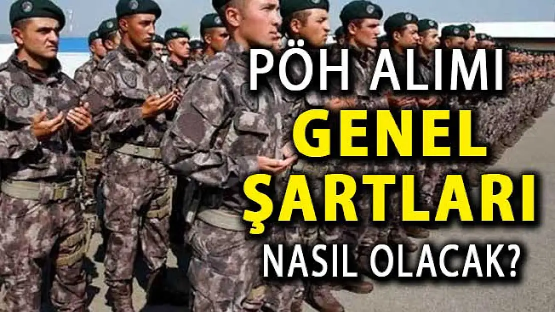 Emniyet Genel Müdürlüğü (EGM) PÖH 10 Bin Polis Memuru Alımı Genel Şartları Nasıl Olacak?