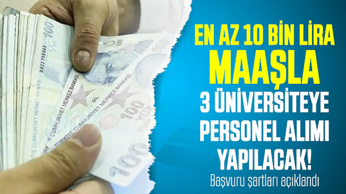 En az 10 bin lira maaşla 3 üniversiteye akademik personel alımı yapılacak! Başvuru şartları açıklandı