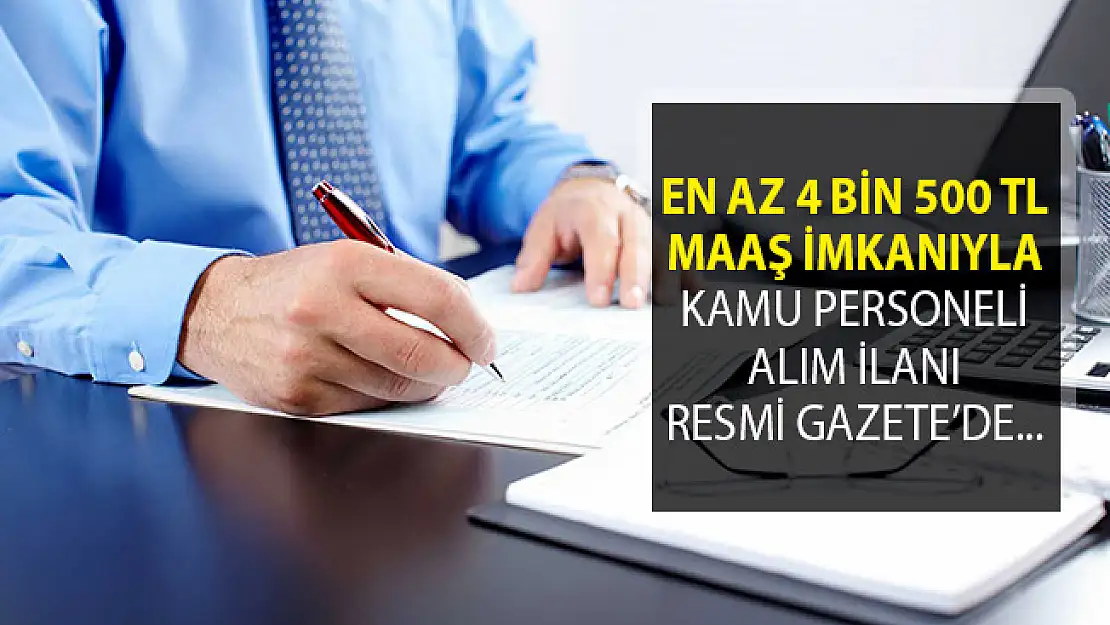 En Az 4 Bin 500 TL Maaş İmkanıyla Kamu Personeli Alımı Resmi Gazete'de Yayımlandı!