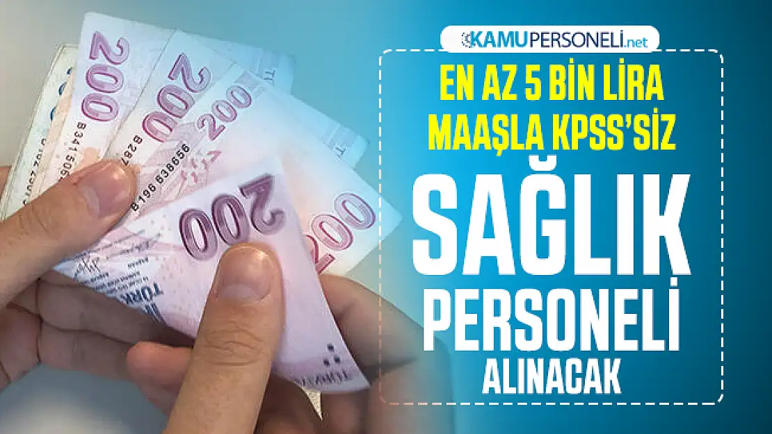 En az 5 bin lira maaşla KPSS'siz sağlık personeli alınacak! Başvuru şartları neler?