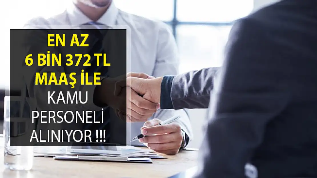 En Az 6 Bin 372 TL Maaş İle Kamu Personeli Alım İlanı Yayımlandı!