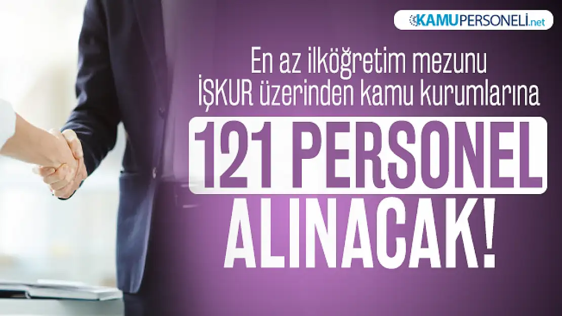 En az ilköğretim mezunu İŞKUR üzerinden kamu kurumlarına 121 personel alınacak!
