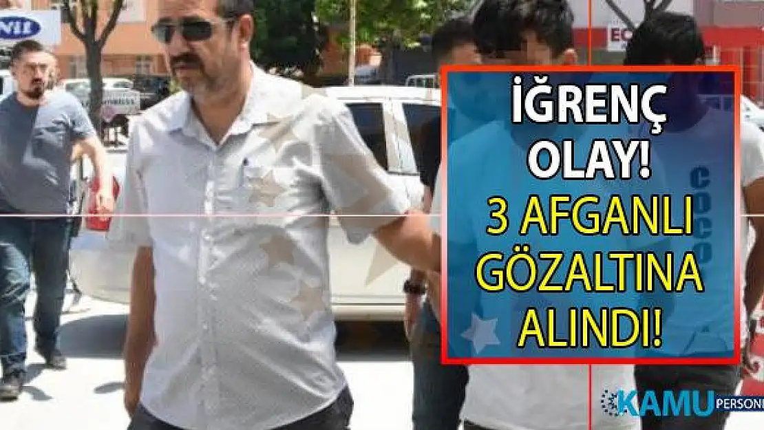 Erkek çocuğuna cinsel istismar yaptığı gerekçesi ile 3 Afganlı gözaltına alındı! İğrenç olay Konya'da yaşandı!