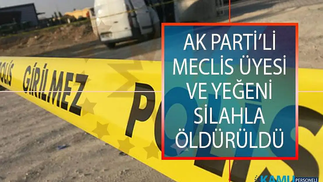 Erzurum Karayazı'da AK Partili Meclis Üyesi Ve Yeğeni Silahla Vurularak Öldürüldü