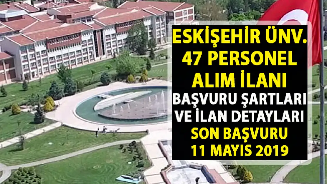Eskişehir Üniversitesi akademik personel alım ilanı! 47 öğretim üyesi alımı yapılacaktır