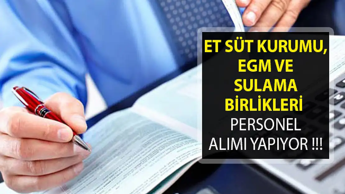 Et ve Süt Kurumu, EGM ve Sulama Birlikleri Yeni Personel Alım İlanı Yayımladılar- İŞKUR Açık İş İlanları 2019
