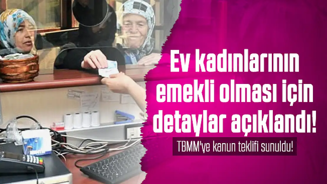 Ev kadınları emekli olması için detaylar açıklandı! TBMM'ye kanun teklifi sunuldu!