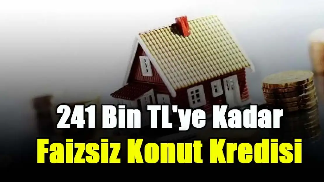 Ev sahibi olmak isteyenlerin önleri açıldı! Devlet kurumu 241 bin TL'ye kadar faizsiz konut kredisi hizmeti sunacak! Kredi başvuru şartları belli oldu!