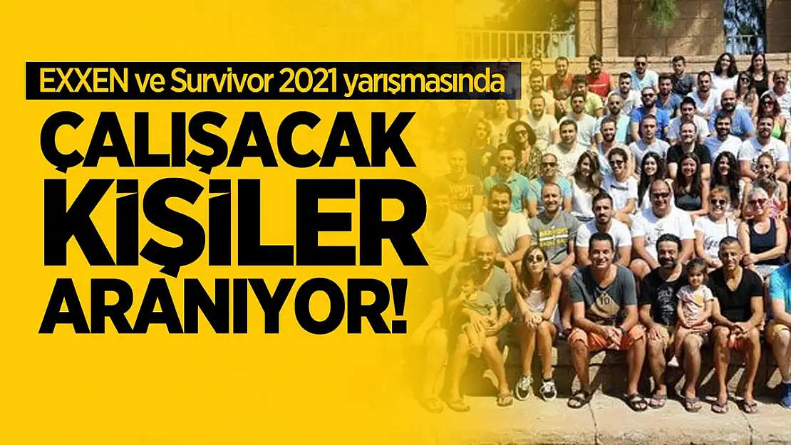 EXXEN ve Survivor 2021 yarışmasında çalışacak kişiler aranıyor! Yüksek maaş verilecek