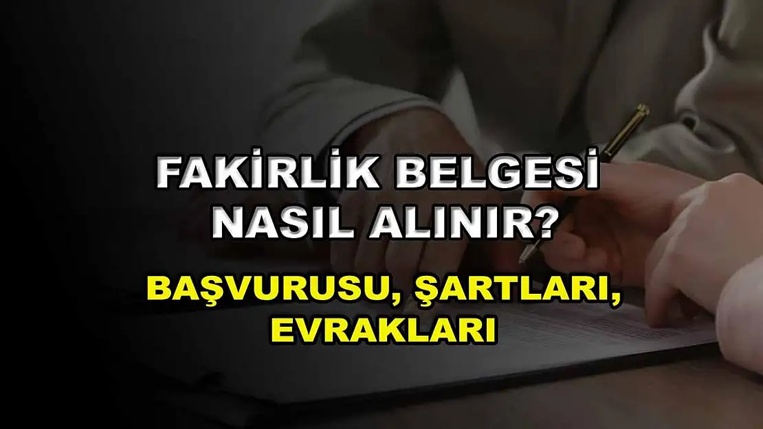Fakirlik Belgesi Nasıl Alınır? Başvurusu, Şartları, Evrakları