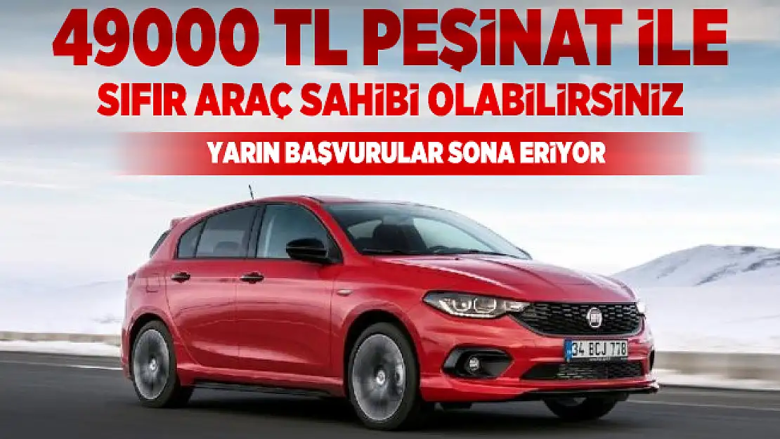 Fiat otomobil kampanyası yarın sona eriyor! 49000 TL Peşinatla sıfır araç sahibi olabilirsiniz