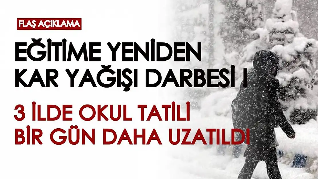 Flaş açıklama! Eğitime yeniden kar yağışı darbesi! Okullar 3 ilde 1 gün daha tatil edildi
