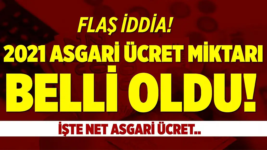 Flaş iddia! 2021 asgari ücret miktarı belli oldu!