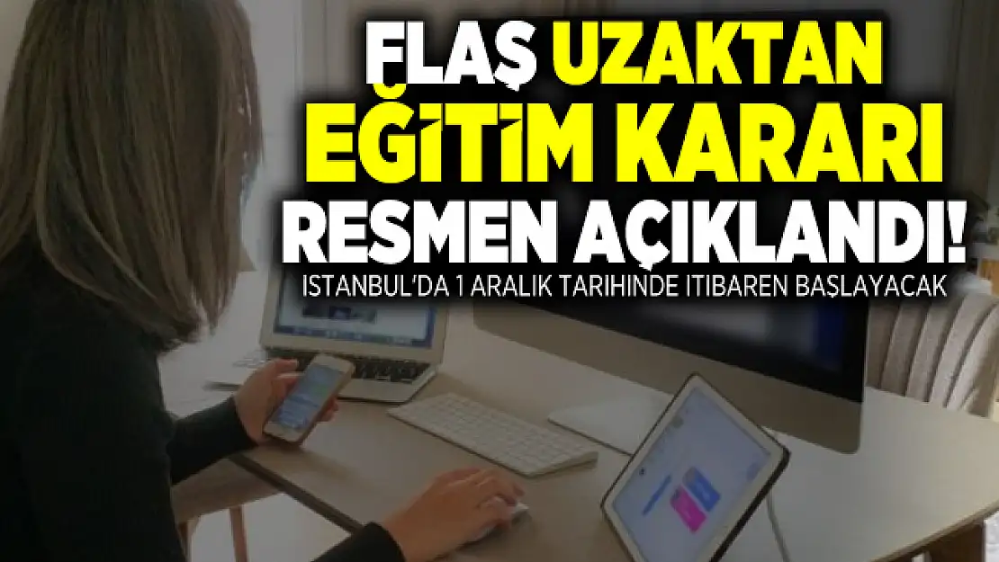 Flaş uzaktan eğitim kararı resmen açıklandı! İstanbul'da 1 Aralık tarihinde itibaren başlayacak