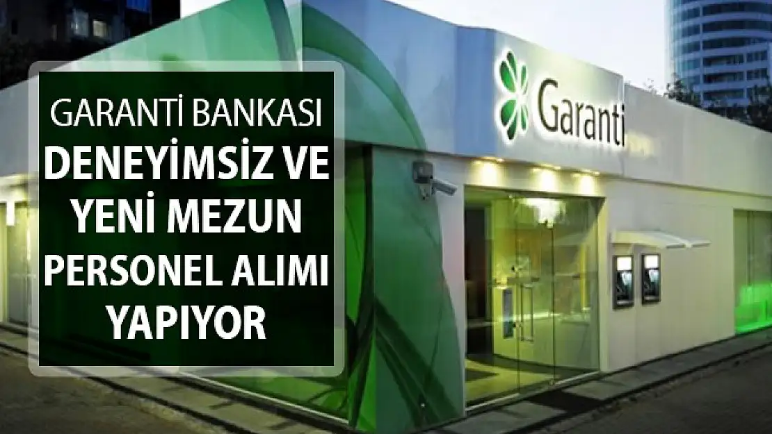 Garanti Bankası Deneyimsiz ve Yeni Mezun Personel Alımı Yapıyor