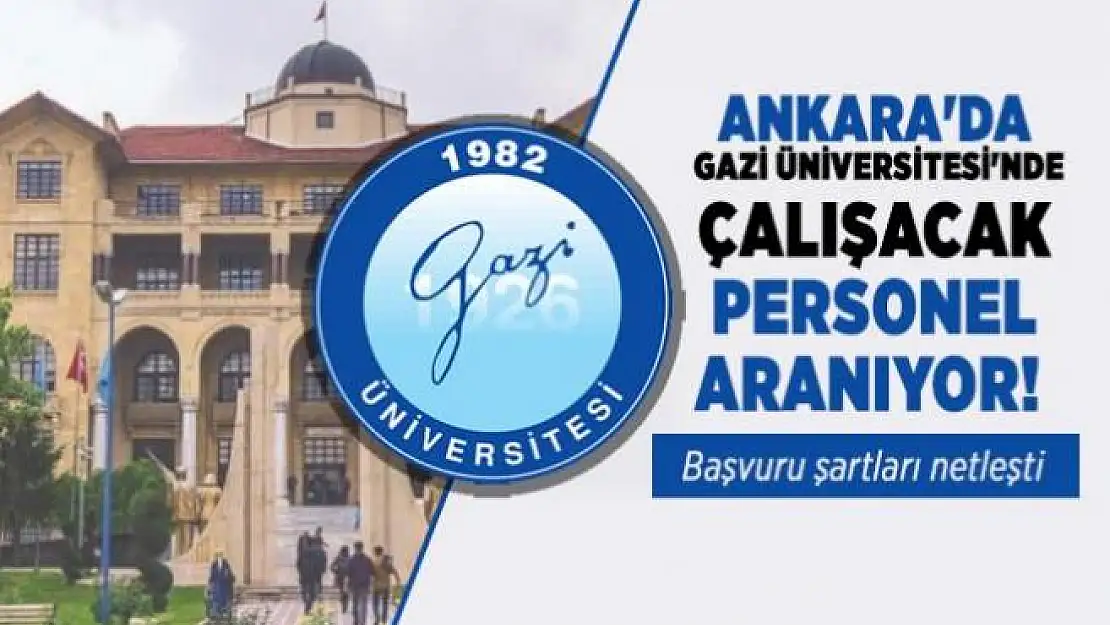 Gazi Üniversitesi yüksek maaşla personel alımı yapacak! Başvuru tarihi açıklandı