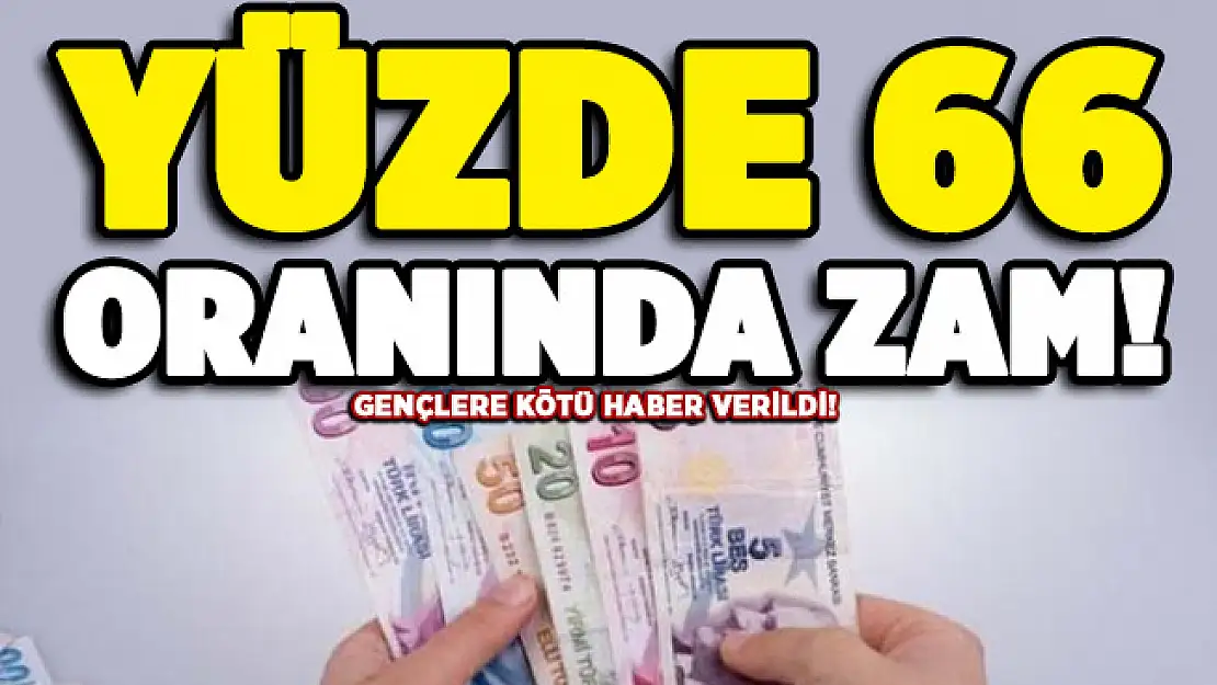 Gençlere kötü haber verildi: Yüzde 66 zam!