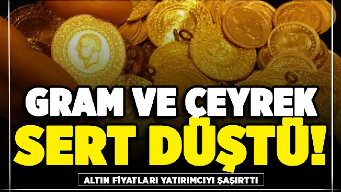 Gram altın ve çeyrek altın sert düştü! İşte güncel altın fiyatları