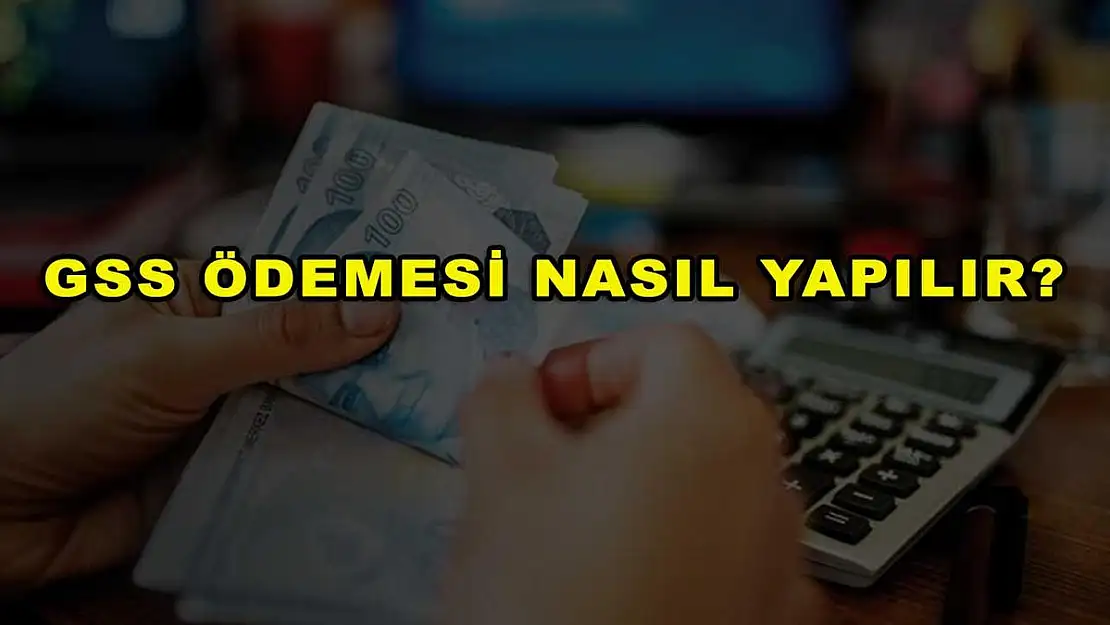GSS Ödemesi Nasıl Yapılır?