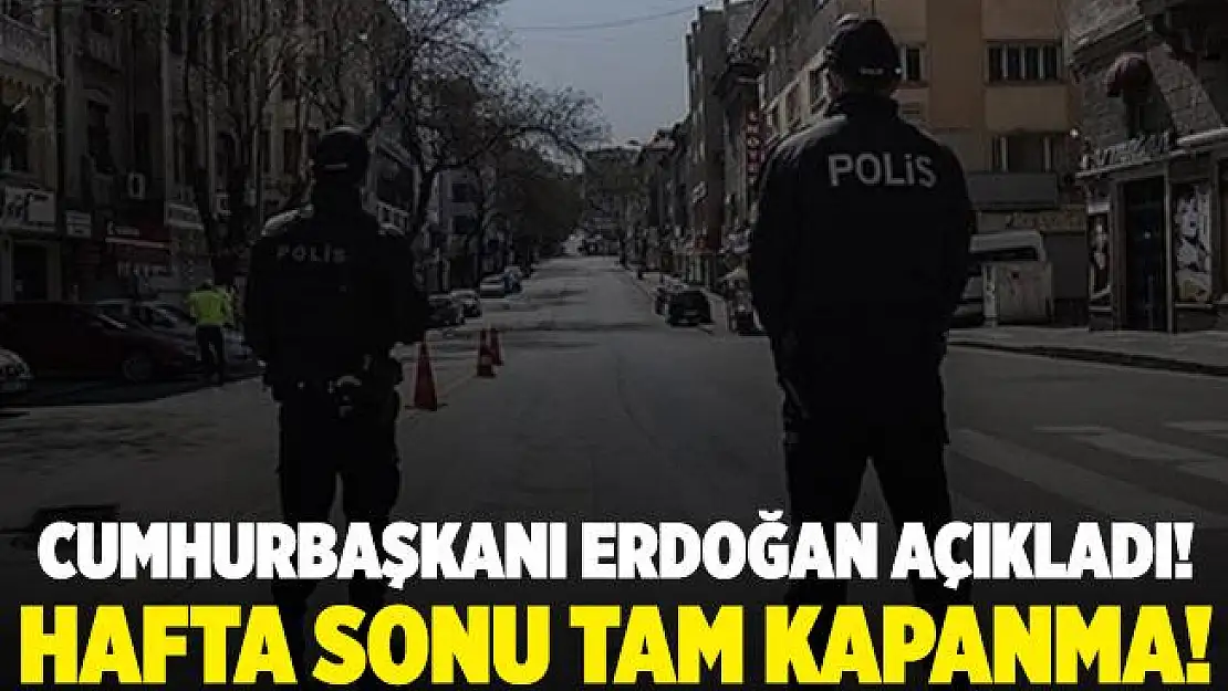 Hafta sonu sokağa çıkma yasağı genişletildi! Hafta sonu sokağa çıkma yasağı ne zaman başlayacak?