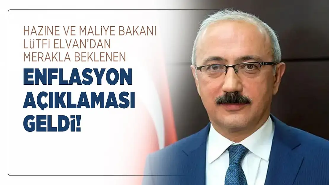 Hazine ve Maliye Bakanı Lütfi Elvan'dan enflasyon açıklaması geldi