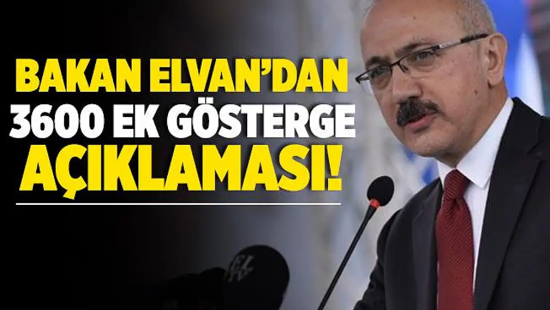 Hazine ve Maliye Bakanı Lütfi Elvan'dan flaş 3600 ek gösterge açıklaması!