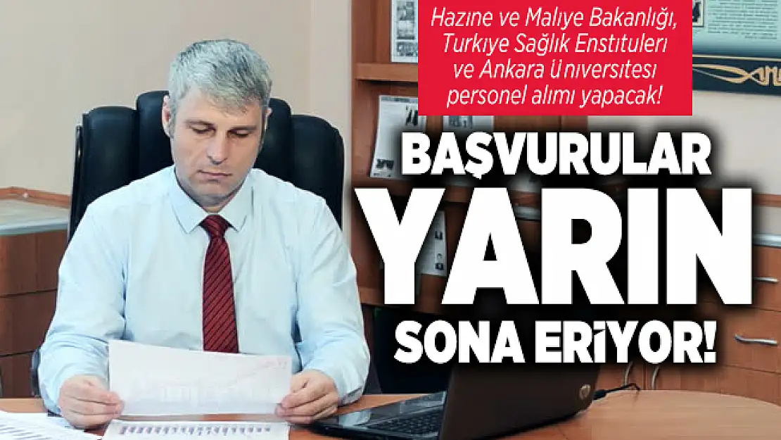 Hazine ve Maliye Bakanlığı, Türkiye Sağlık Enstitüleri ve Ankara Üniversitesi personel alımı başvuruları yarın sona eriyor!