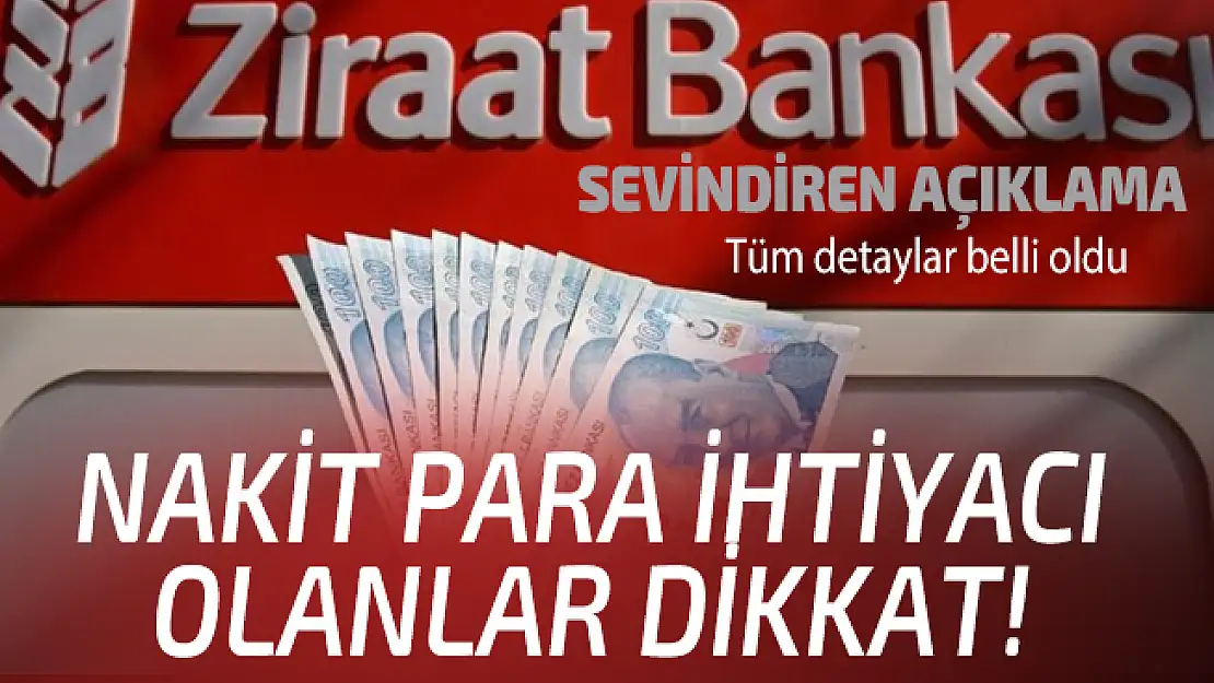 Hemen nakit paraya ihtiyacı olanlar baksın! Ziraat Bankası'ndan sevindiren açıklama geldi