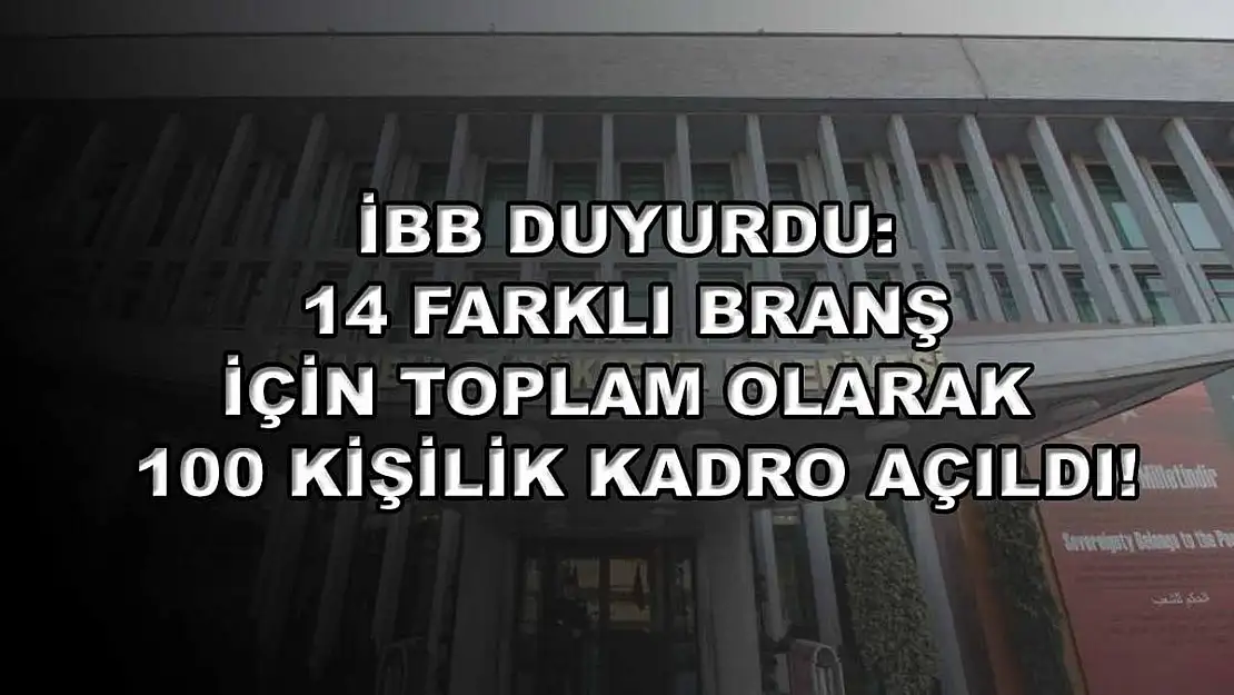 İBB Duyurdu: 14 Farklı Branş İçin Toplam Olarak 100 Kişilik Kadro Açıldı!