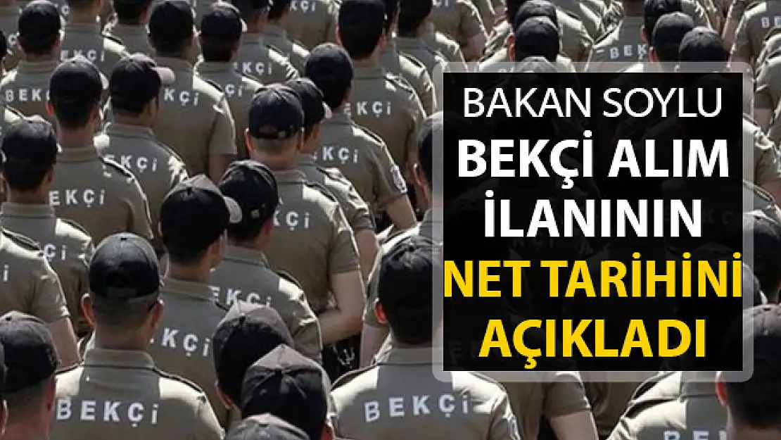 İçişleri Bakanı Soylu 8 Bin Bekçi Alım İlanı İçin Net Tarihi Açıkladı