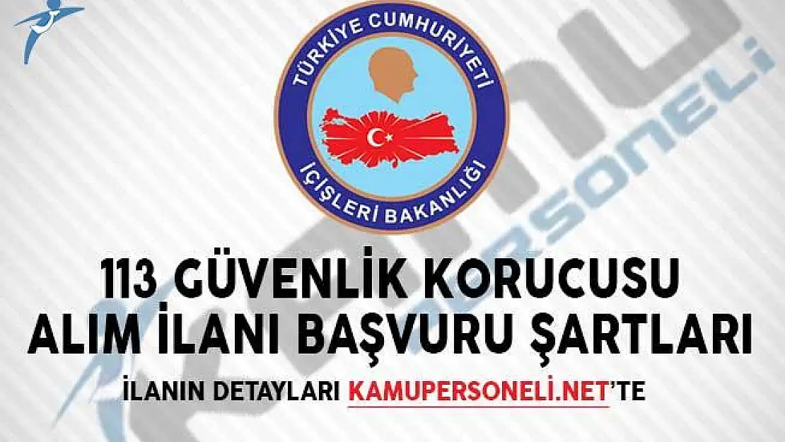 İçişleri Bakanlığı 113 Güvenlik Korucusu Alım İlanı Başvuru Şartları