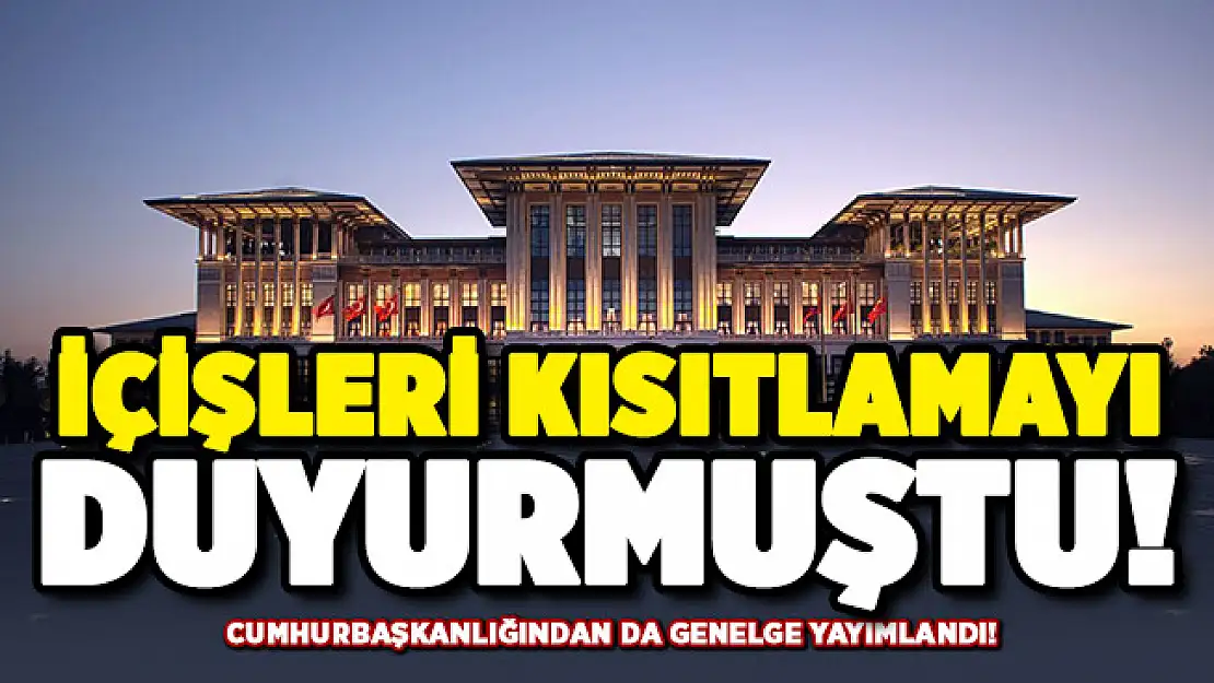 İçişleri Bakanlığı kısıtlamayı duyurmuştu! Cumhurbaşkanlığından bir genelge daha