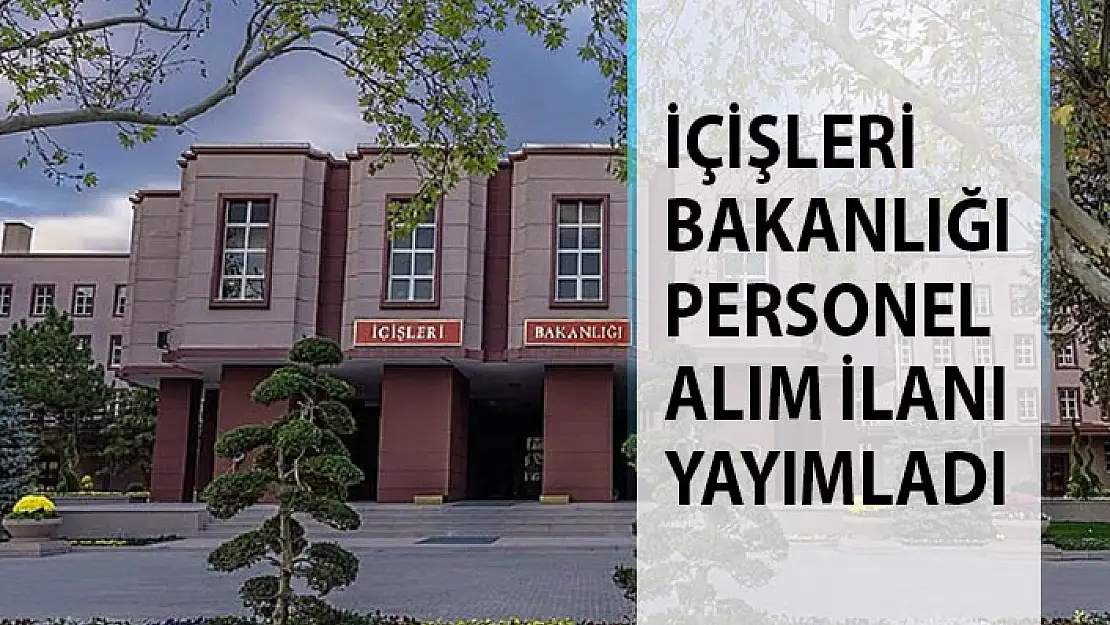 İçişleri Bakanlığı Personel Alım İlanı Yayımladı! İçişleri Bakanlığı Yeni Personel Alıyor