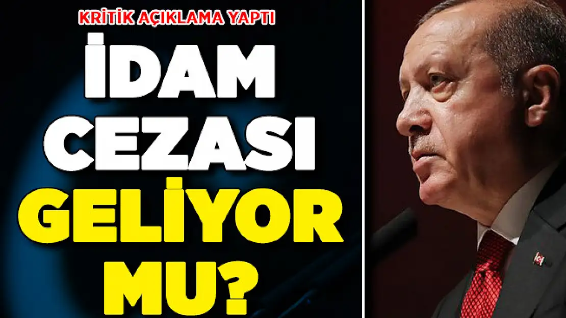 İdam Cezası Geliyor Mu? Cumhurbaşkanı Erdoğan'dan Önemli Açıklama
