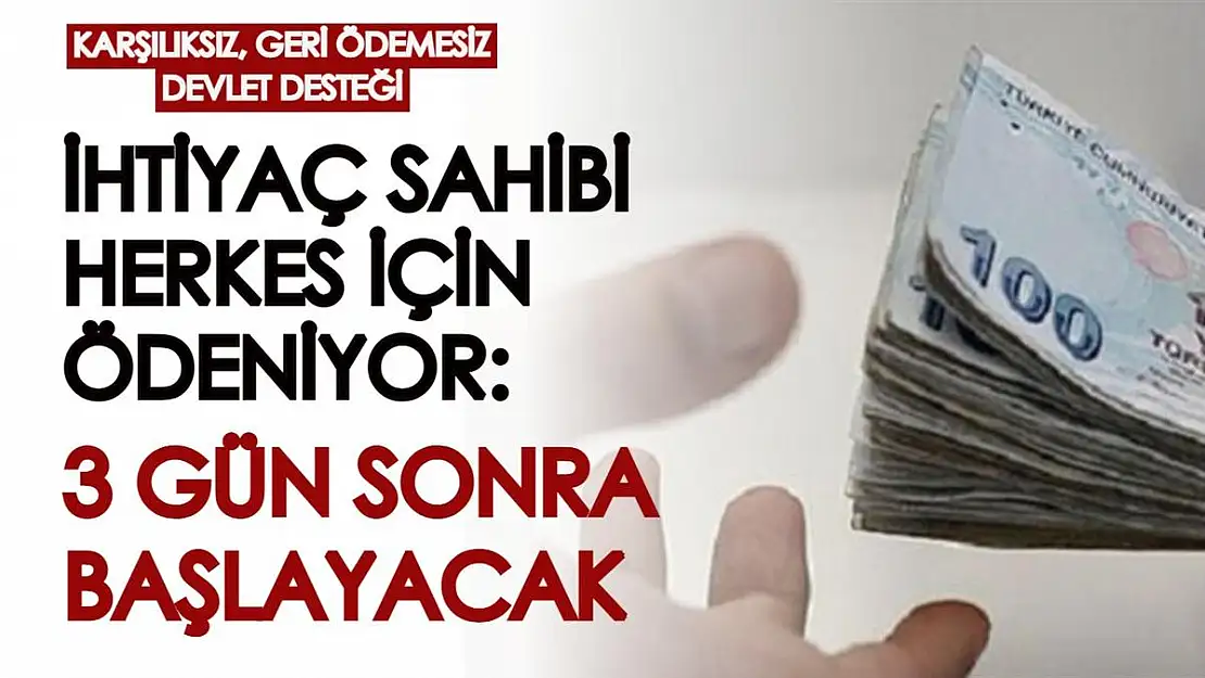 İhtiyaç sahibi herkese karşılıksız devlet desteği! 3 gün sonra hesaplara yatmaya başlayacak...