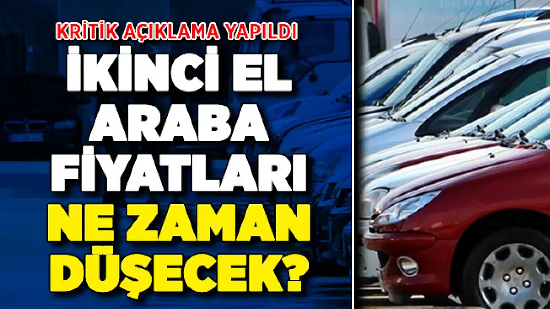 İkinci El Araba Fiyatları Ne Zaman Düşecek? Kritik Açıklama