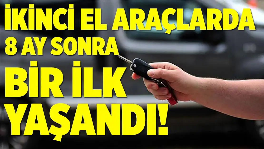 İkinci el araçlarda 8 ay sonra bir ilk yaşandı! Dev düşüş!