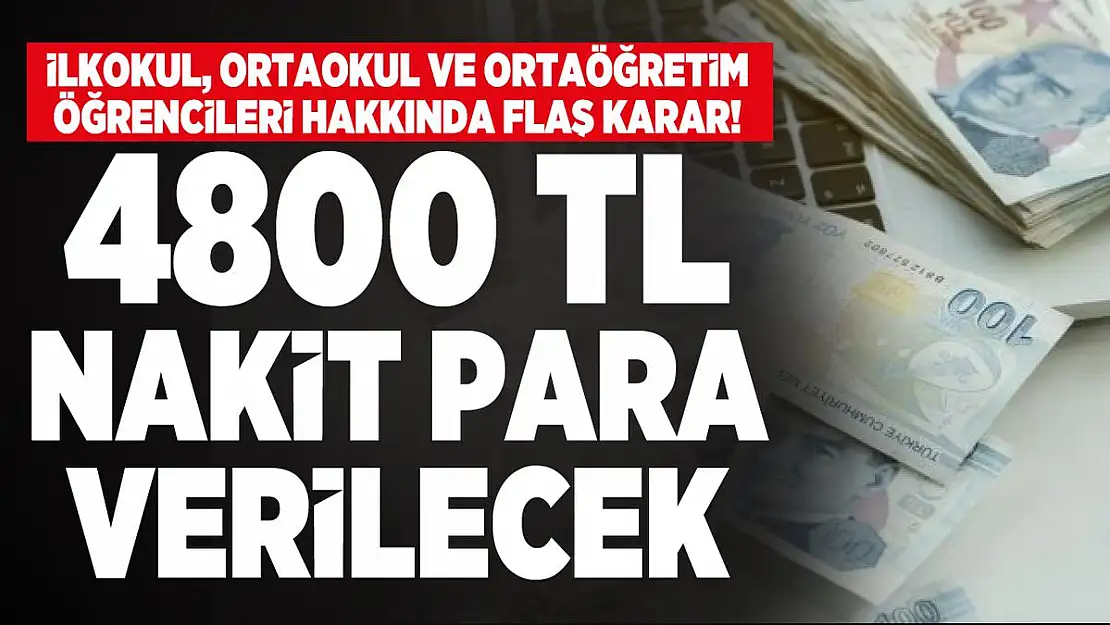 İlkokul, Ortaokul ve ortaöğretim öğrencileri hakkında flaş karar! 4800 TL Nakit para desteği verilecek