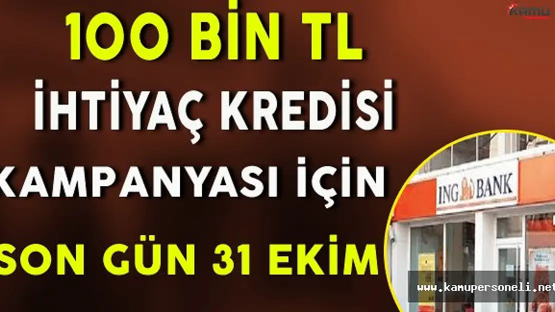 ING'nin 100 Bin TL İhtiyaç Kredisi İçin Son Gün 31 Ekim !